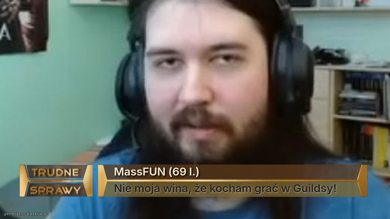 MassFUN (69 l.)
Nie moja wina, że kocham grać w Guildsy!