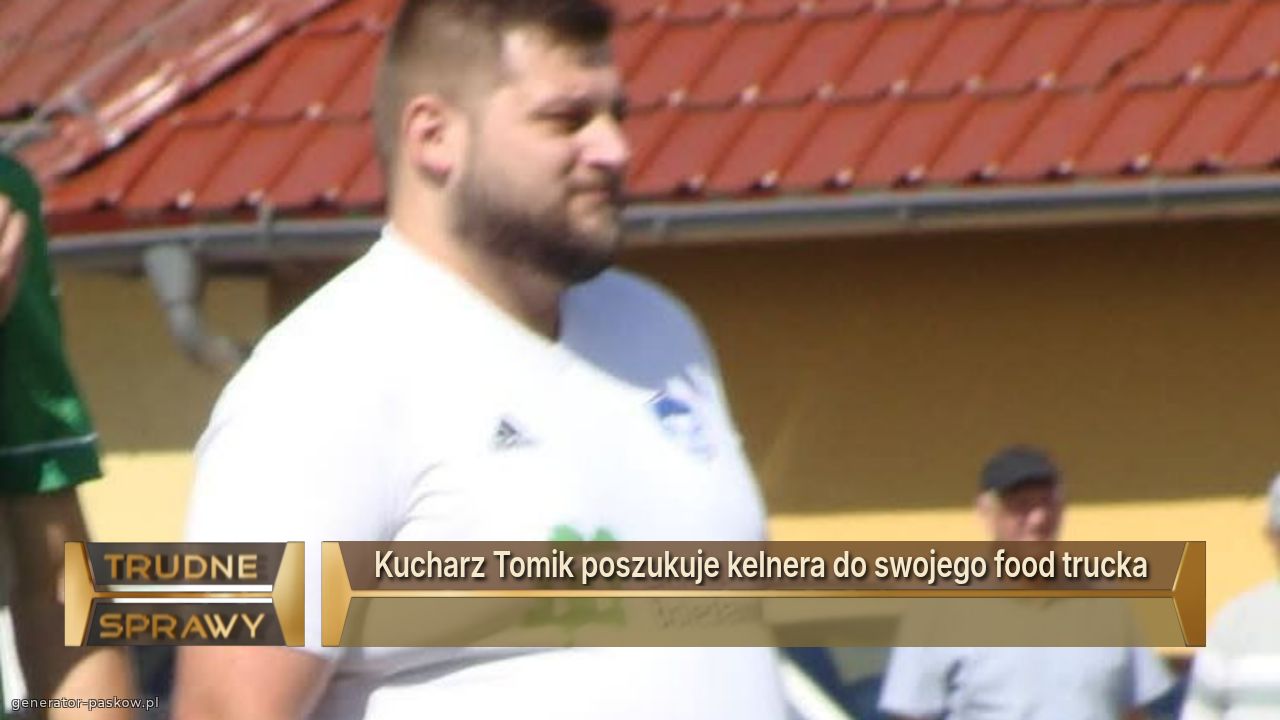 Kucharz Tomik poszukuje kelnera do swojego food trucka 
