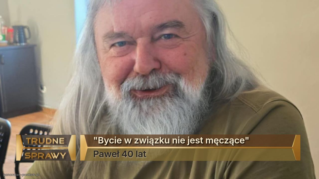 "Bycie w związku nie jest męczące"
Paweł 40 lat