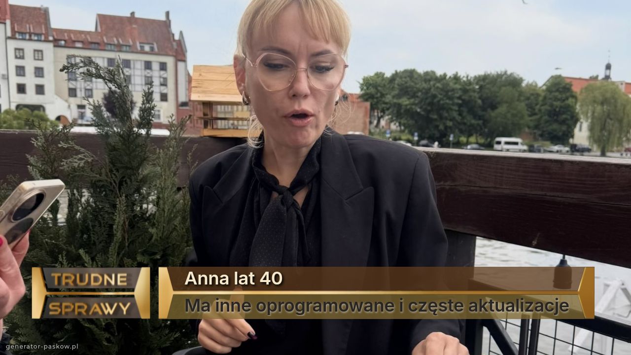 Anna lat 40
Ma inne oprogramowane i częste aktualizacje