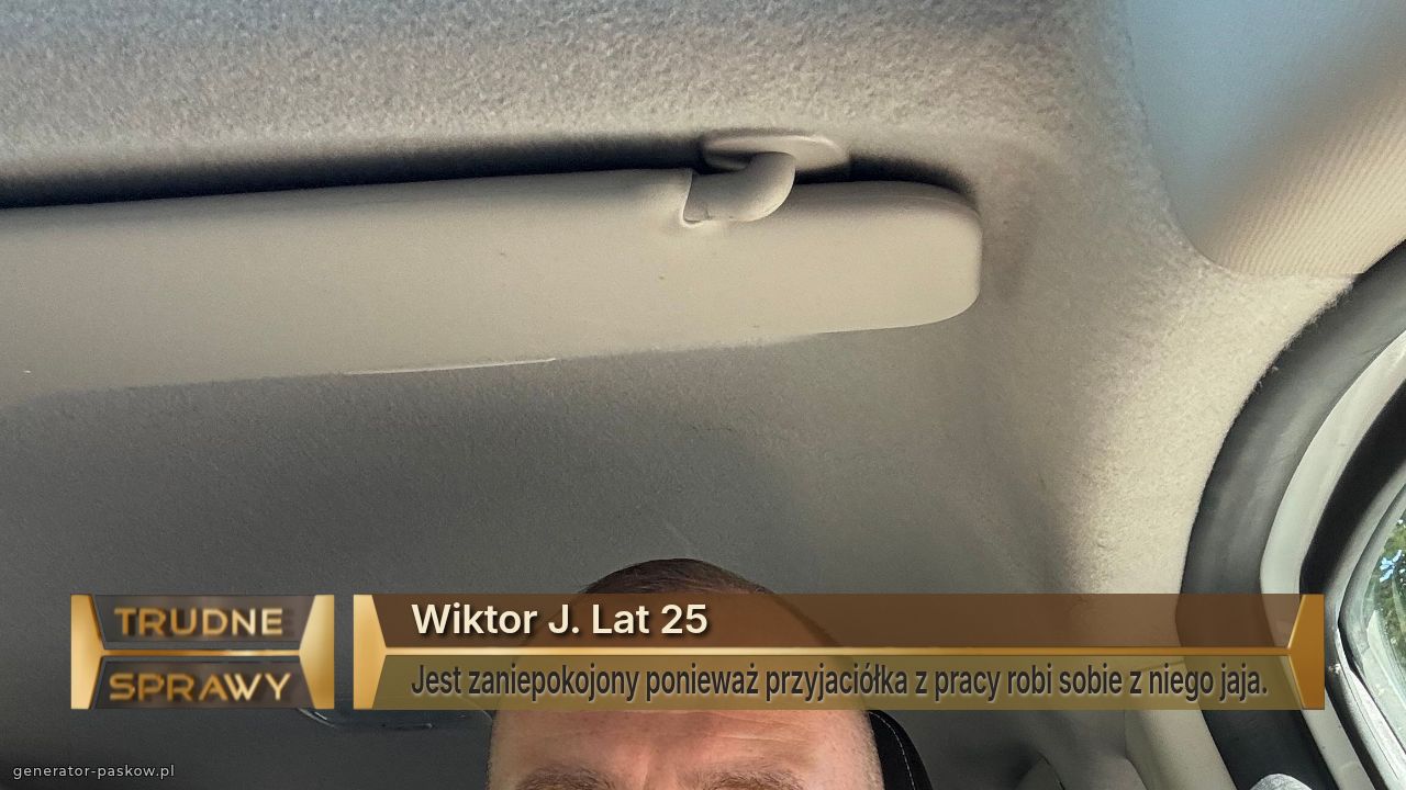 Wiktor J. Lat 25
Jest zaniepokojony ponieważ przyjaciółka z pracy robi sobie z niego jaja.