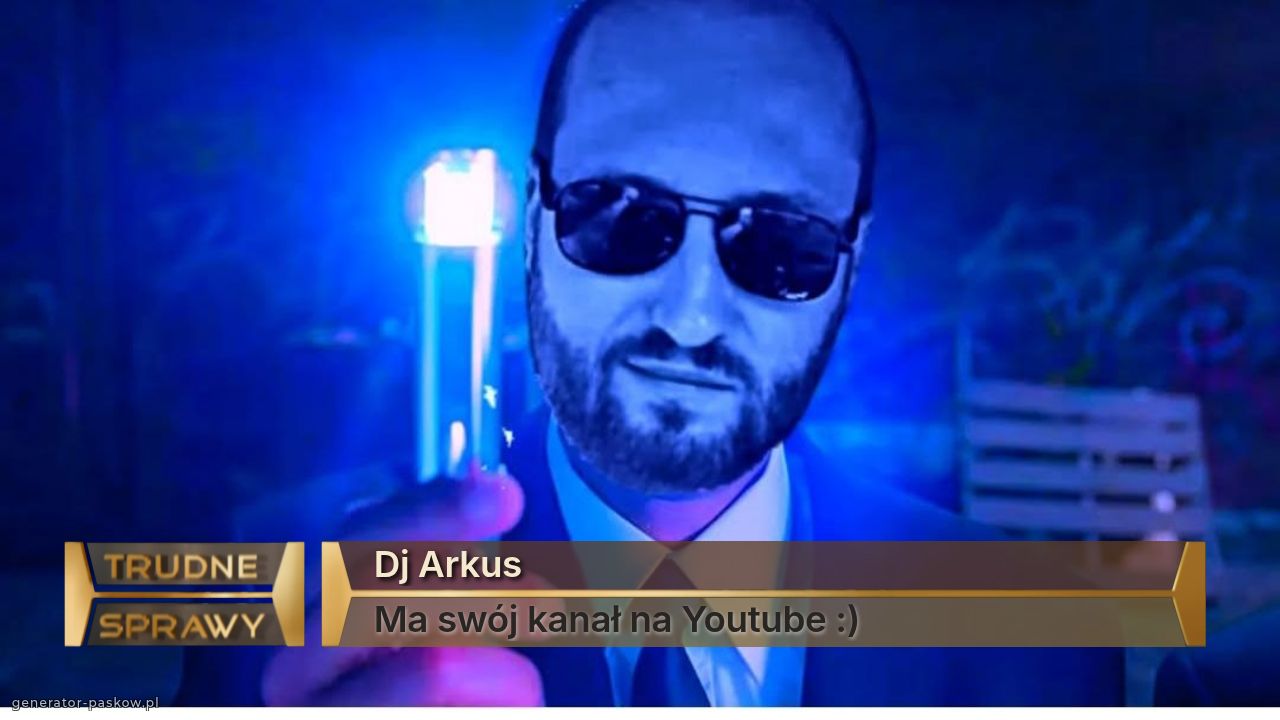 Dj Arkus
Ma swój kanał na Youtube :) 