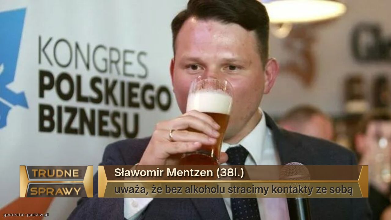 Sławomir Mentzen (38l.)
uważa, że bez alkoholu stracimy kontakty ze sobą