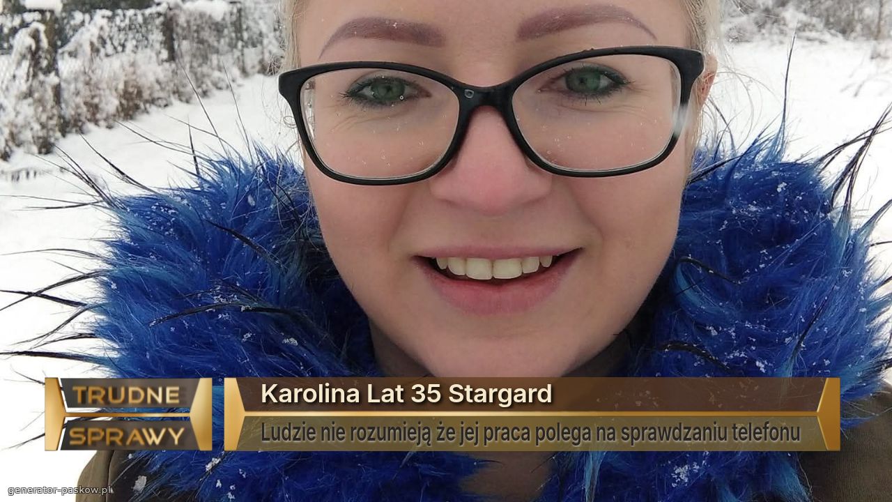 Karolina Lat 35 Stargard 
Ludzie nie rozumieją że jej praca polega na sprawdzaniu telefonu 