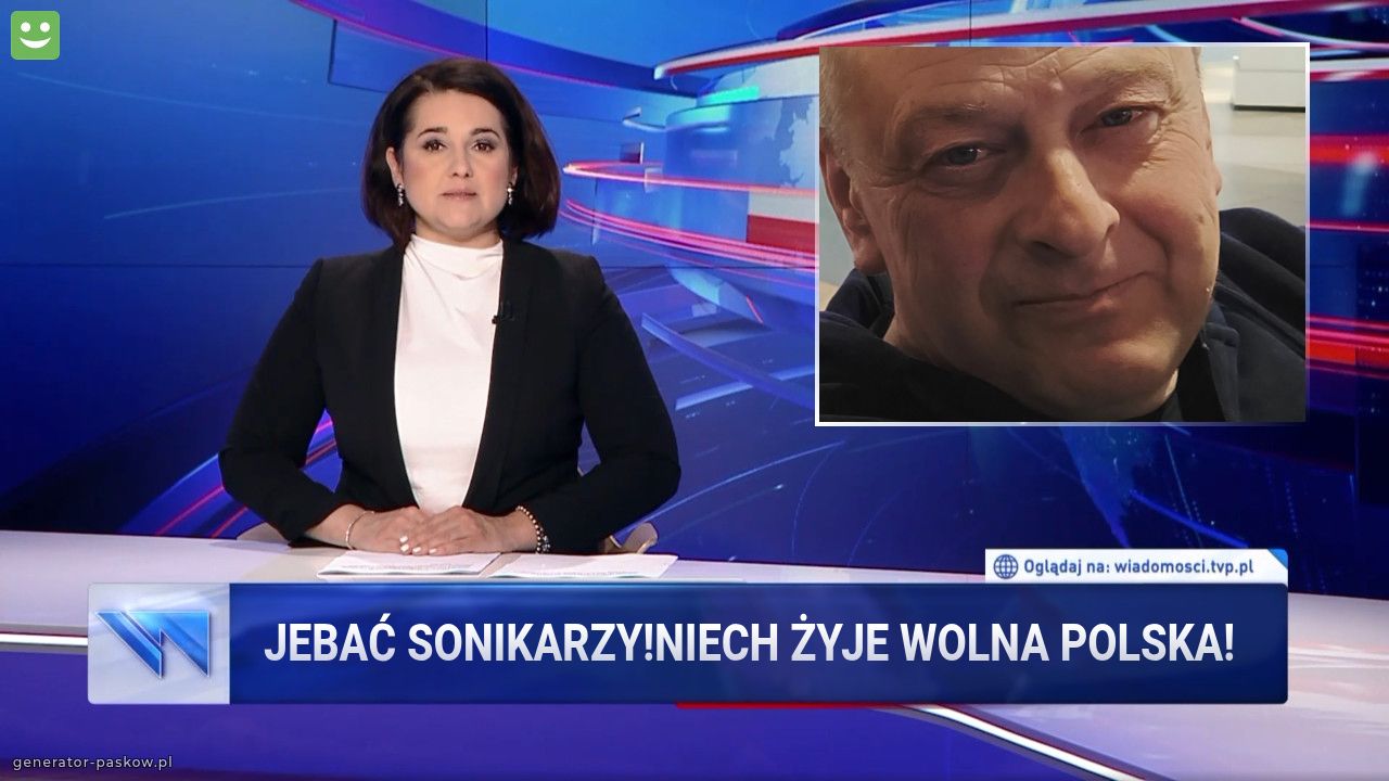 Jebać sonikarzy!Niech żyje wolna Polska!!!