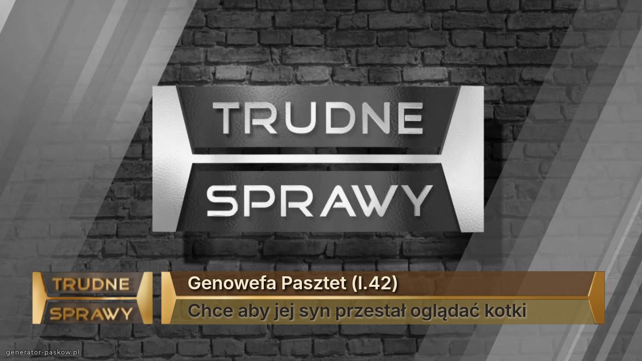 Genowefa Pasztet (l.42)
Chce aby jej syn przestał oglądać kotki  
