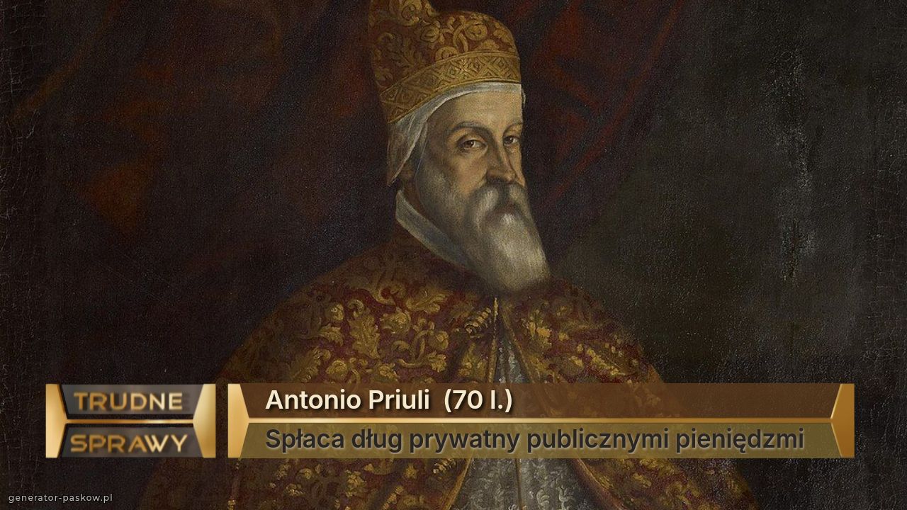 Antonio Priuli  (70 l.)
Spłaca dług prywatny publicznymi pieniędzmi