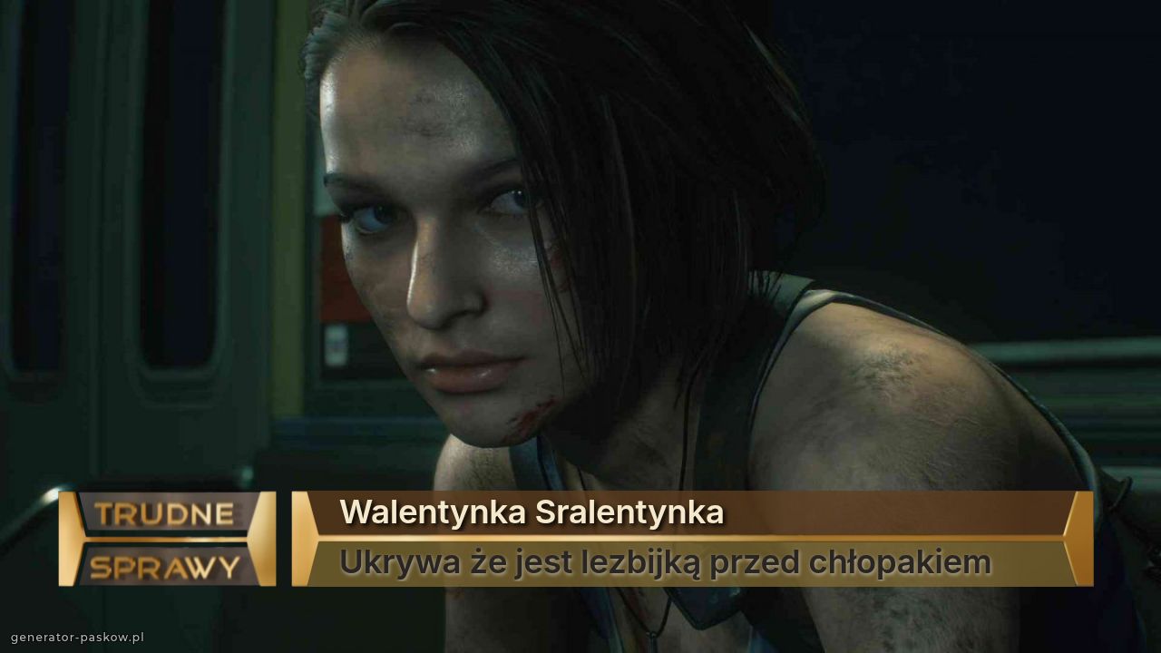 Walentynka Sralentynka
Ukrywa że jest lezbijką przed chłopakiem