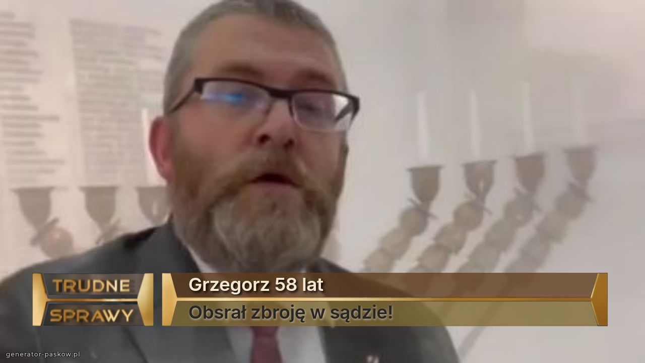Grzegorz 58 lat
Obsrał zbroję w sądzie!