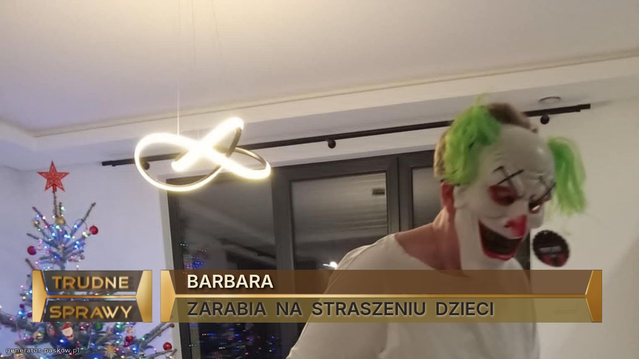 BARBARA
ZARABIA  NA  STRASZENIU  DZIECI