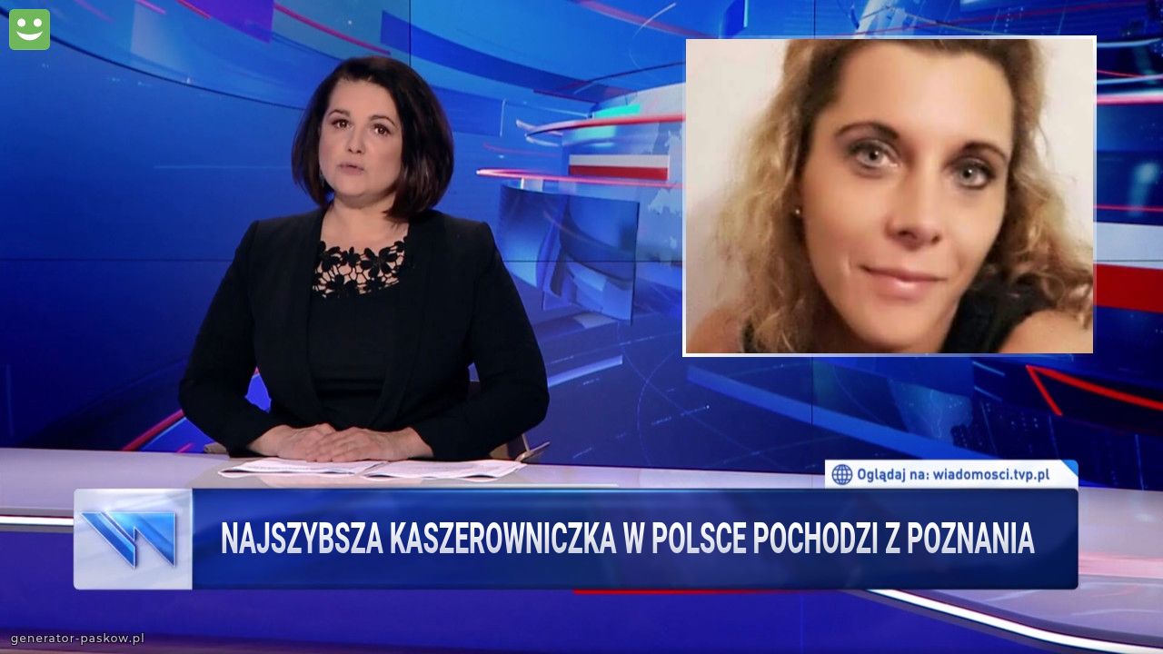 Najszybsza kaszerowniczka w polsce pochodzi z poznania