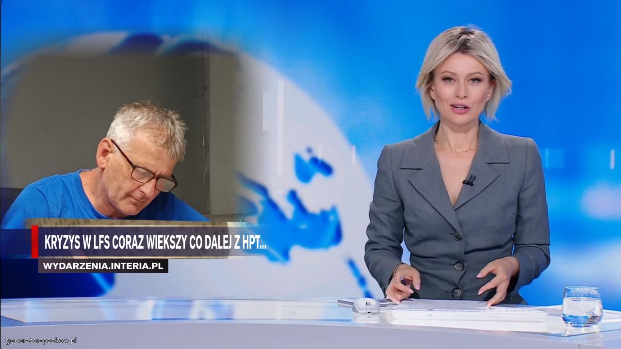 Kryzys w lfs coraz wiekszy co dalej z hpt...