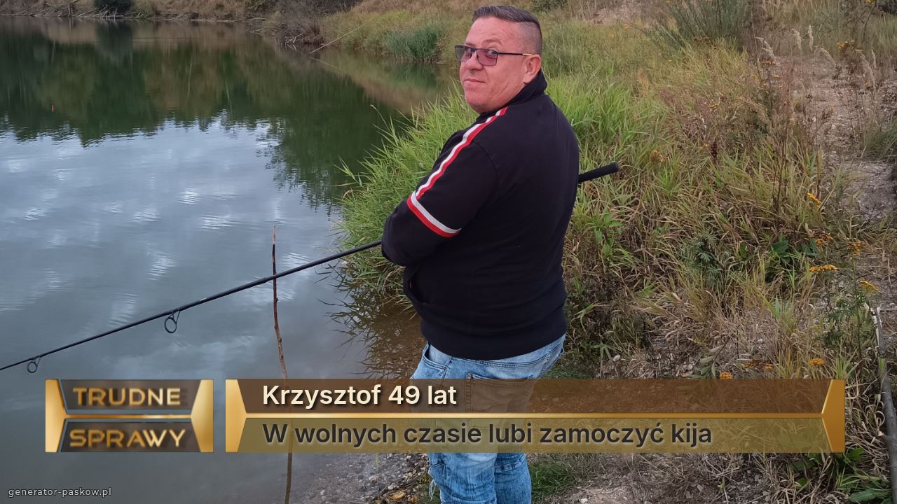 Krzysztof 49 lat 
W wolnych czasie lubi zamoczyć kija