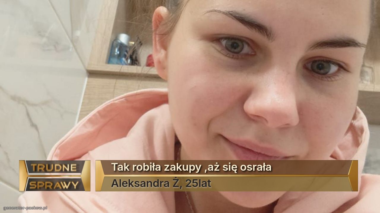 Tak robiła zakupy ,aż się osrała
Aleksandra Ż, 25lat