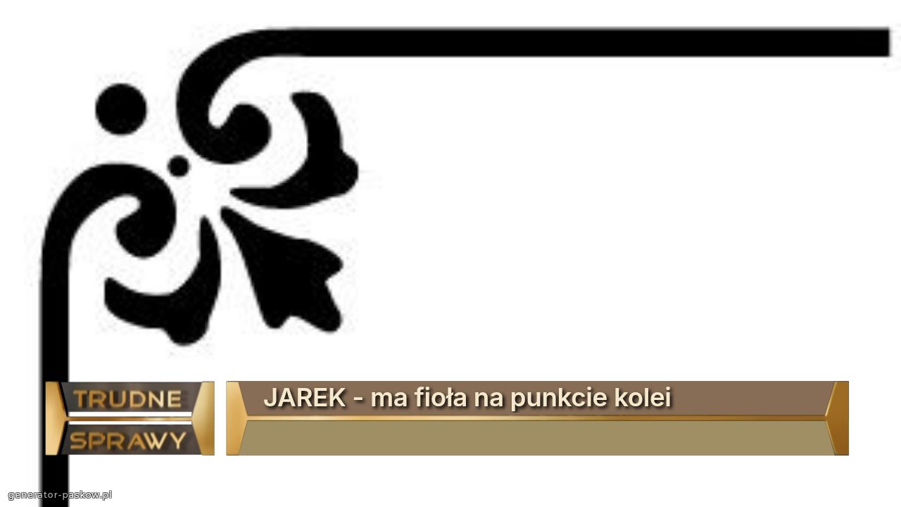 JAREK - ma fioła na punkcie kolei
