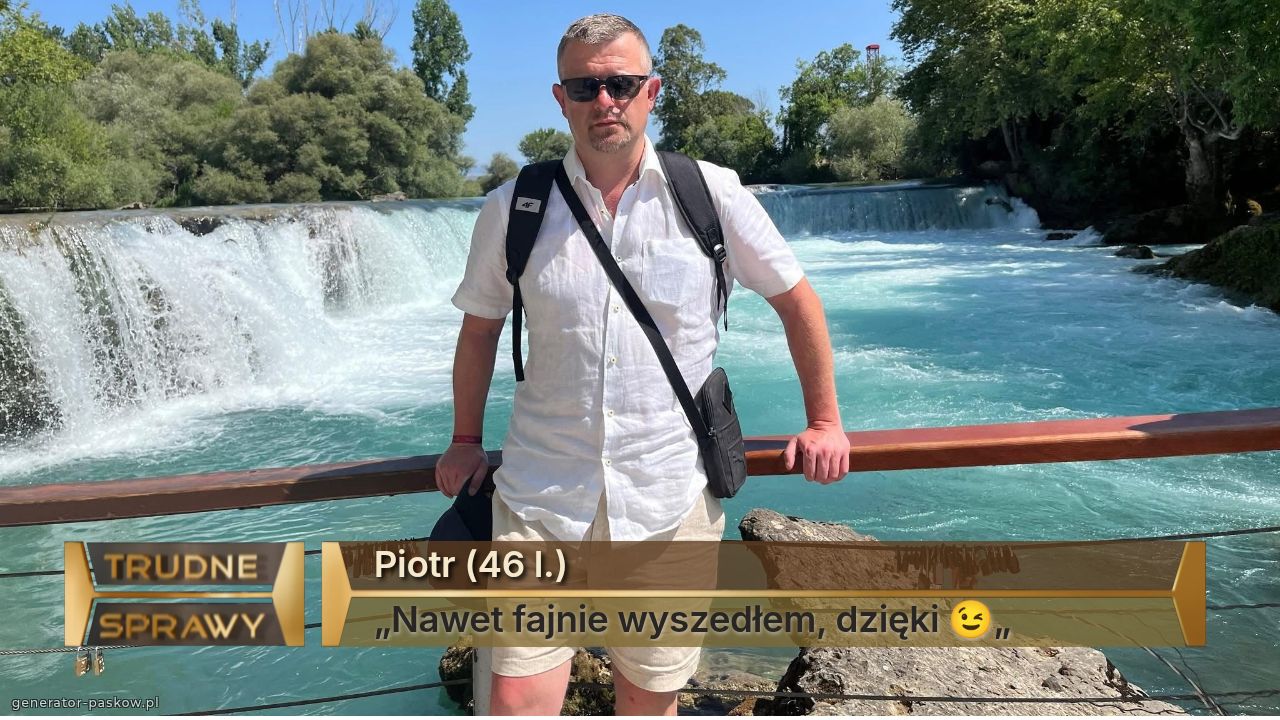 Piotr (46 l.)
„Nawet fajnie wyszedłem, dzięki 😉„