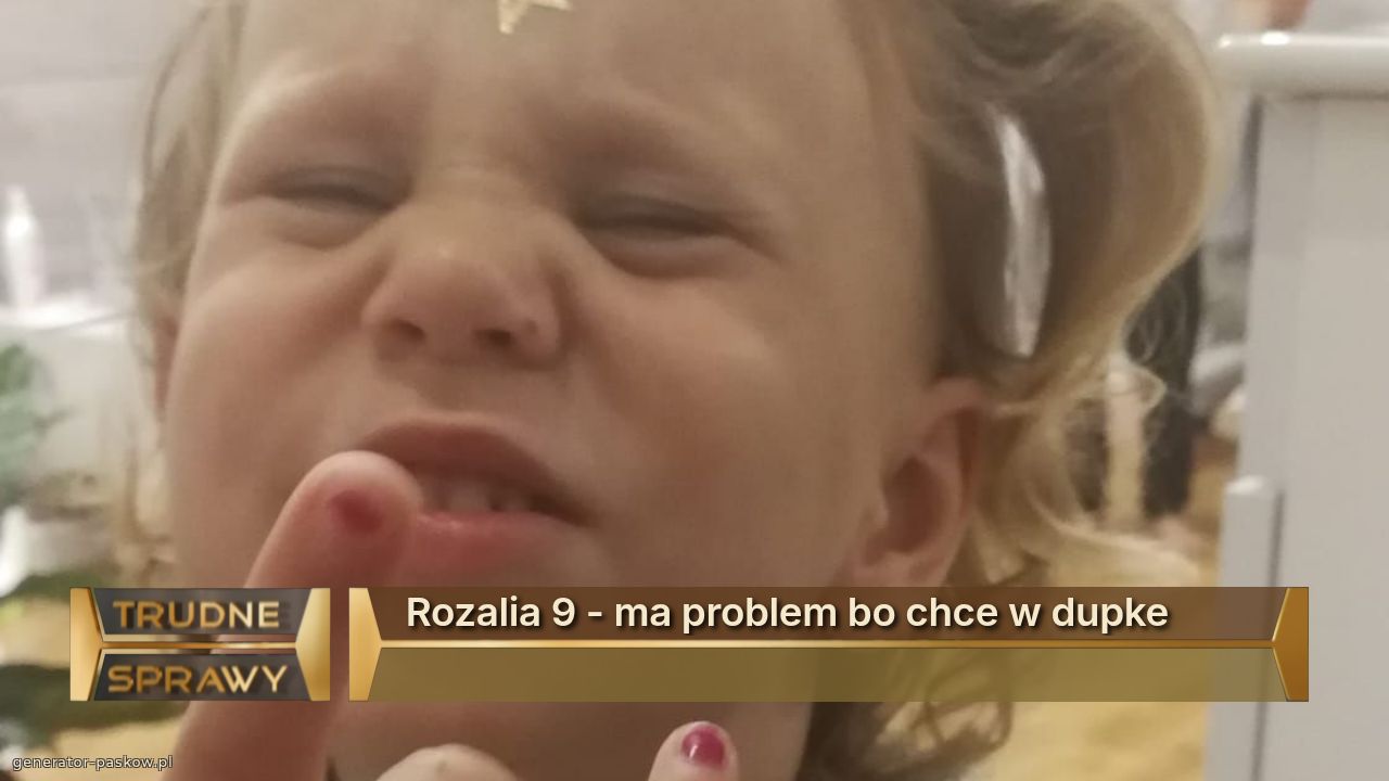 Rozalia 9 - ma problem bo chce w dupke
