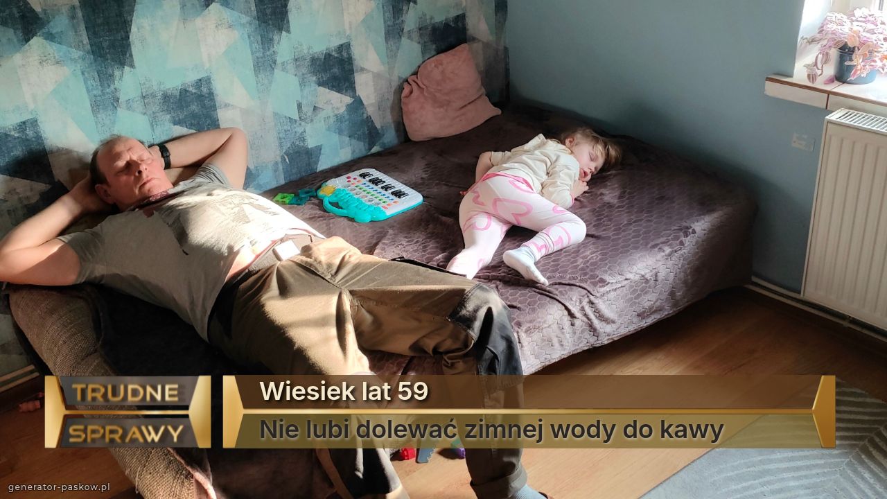 Wiesiek lat 59
Nie lubi dolewać zimnej wody do kawy 