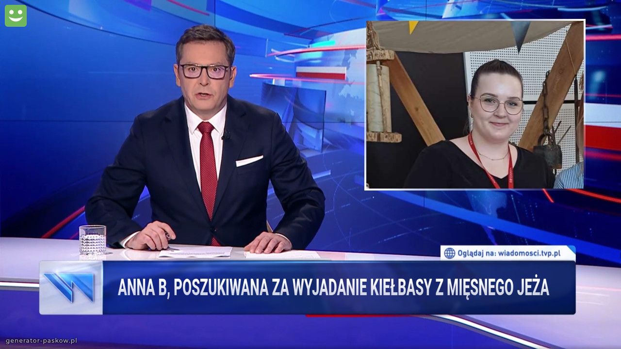 Anna B, poszukiwana za wyjadanie kiełbasy z mięsnego jeża 