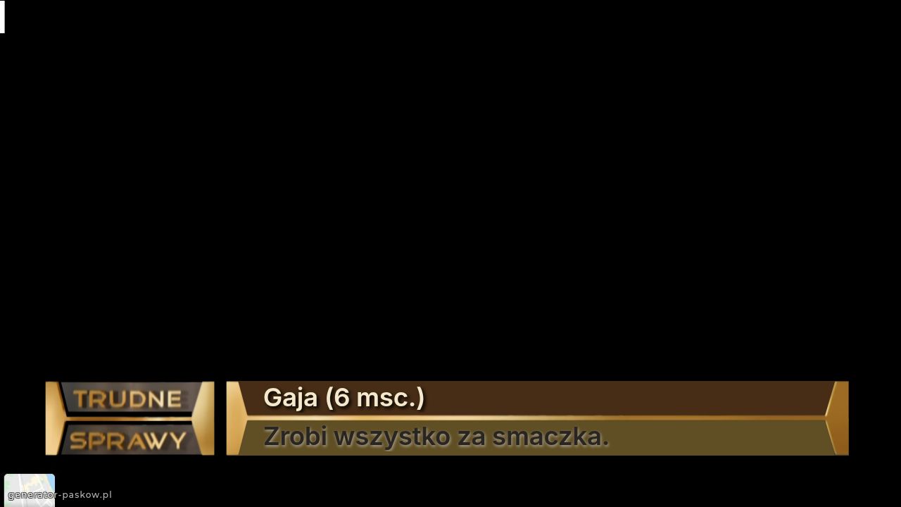 Gaja (6 msc.)
Zrobi wszystko za smaczka. 