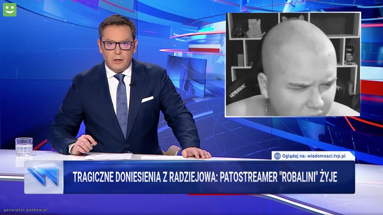 TRAGICZNE doniesienia z Radziejowa: PATOSTREAMER "RObalini" ŻYJE  
