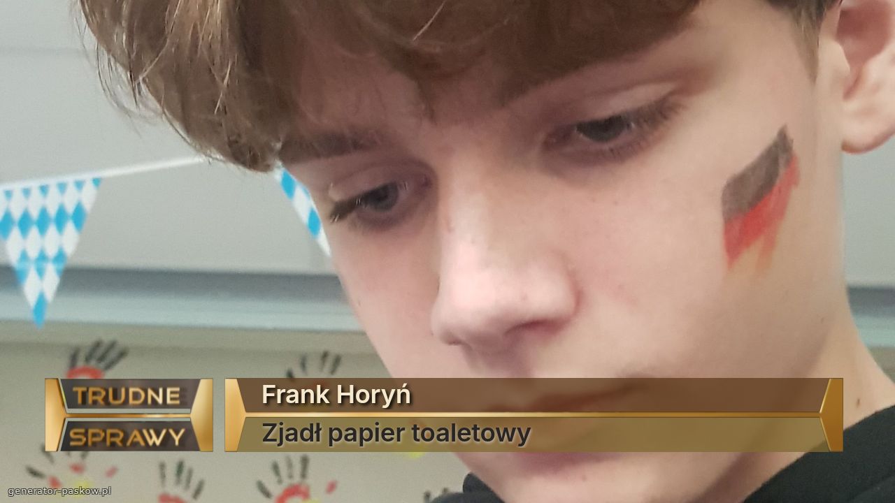 Frank Horyń
Zjadł papier toaletowy