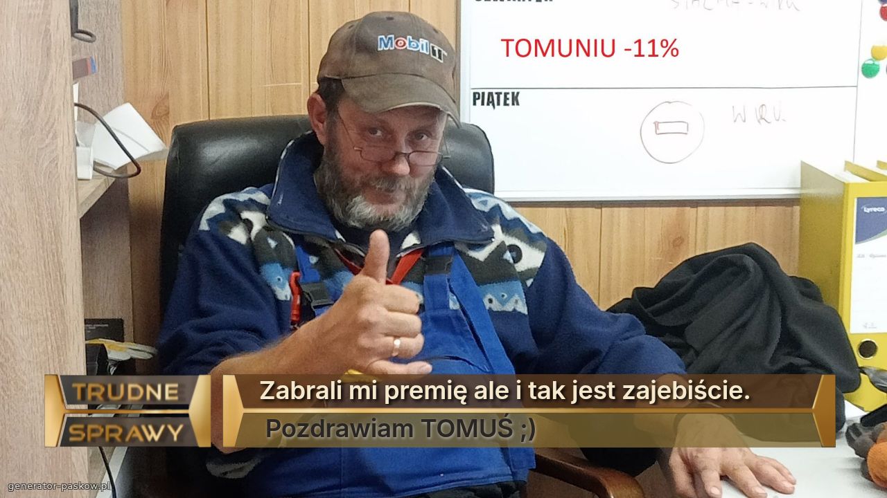 Zabrali mi premię ale i tak jest zajebiście. 
 Pozdrawiam TOMUŚ ;)