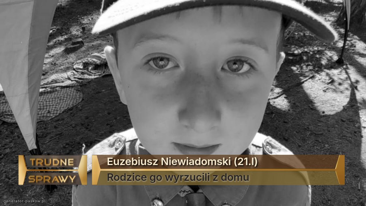 Euzebiusz Niewiadomski (21.l)
Rodzice go wyrzucili z domu