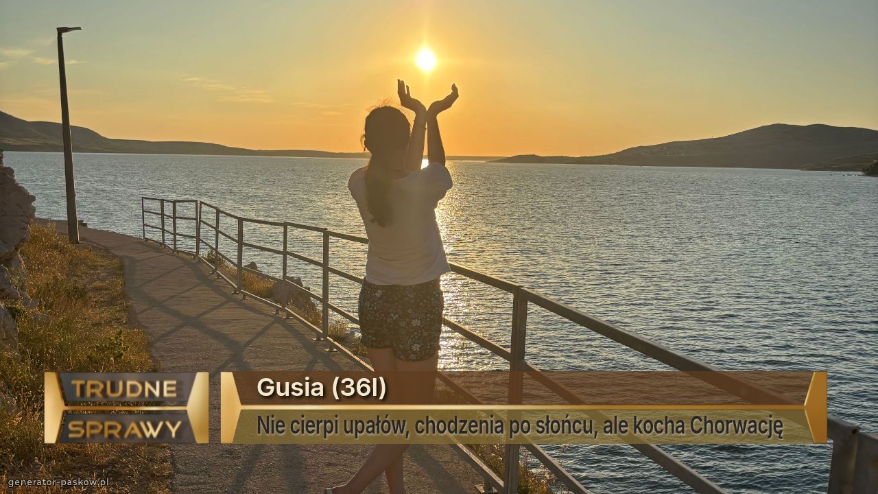 Gusia (36l) 
Nie cierpi upałów, chodzenia po słońcu, ale kocha Chorwację  