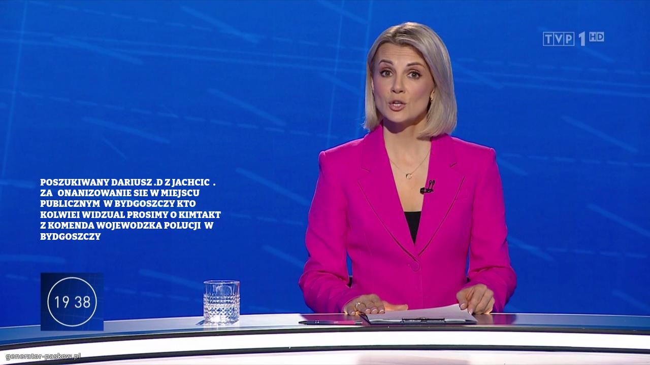 POSZUKIWANY DARIUSZ .D Z JACHCIC  . ZA   ONANIZOWANIE SIE W MIEJSCU PUBLICZNYM  W BYDGOSZCZY KTO KOLWIEI WIDZUAL PROSIMY O KIMTAKT Z KOMENDA WOJEWODZKA POLUCJI  W BYDGOSZCZY 