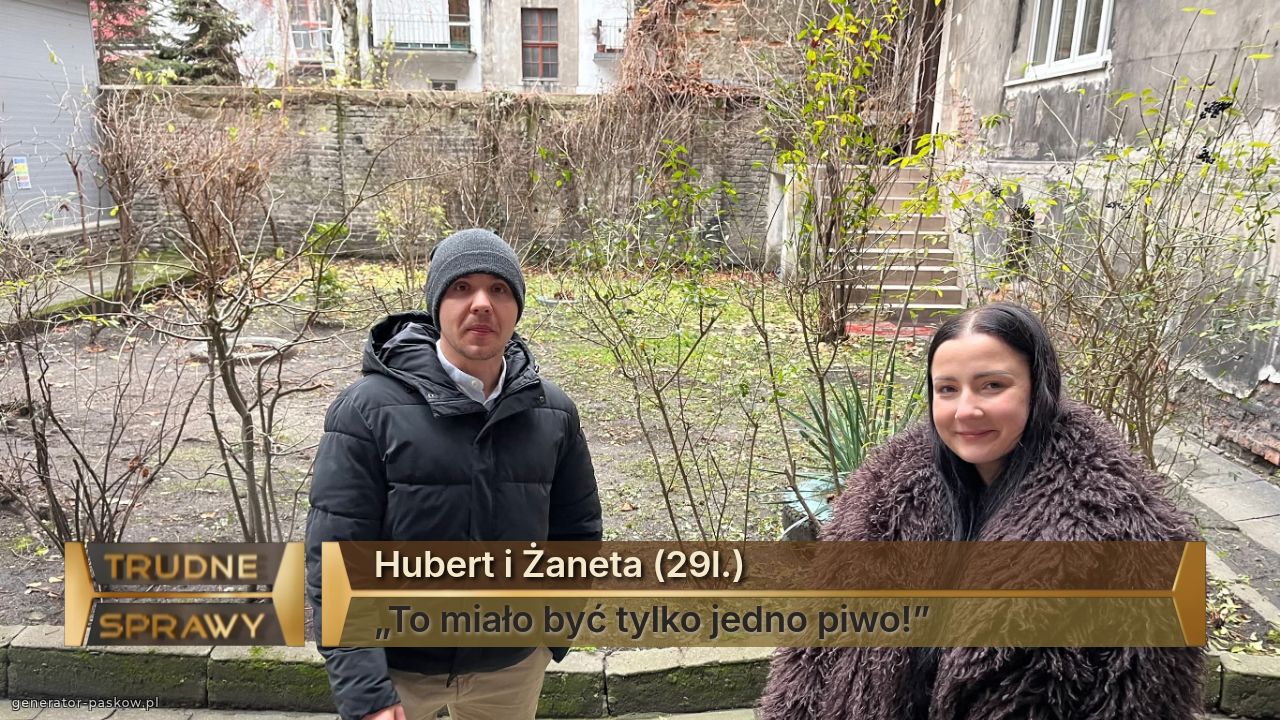 Hubert i Żaneta (29l.)
„To miało być tylko jedno piwo!”