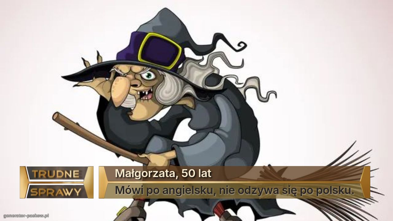 Małgorzata, 50 lat
Mówi po angielsku, nie odzywa się po polsku.
