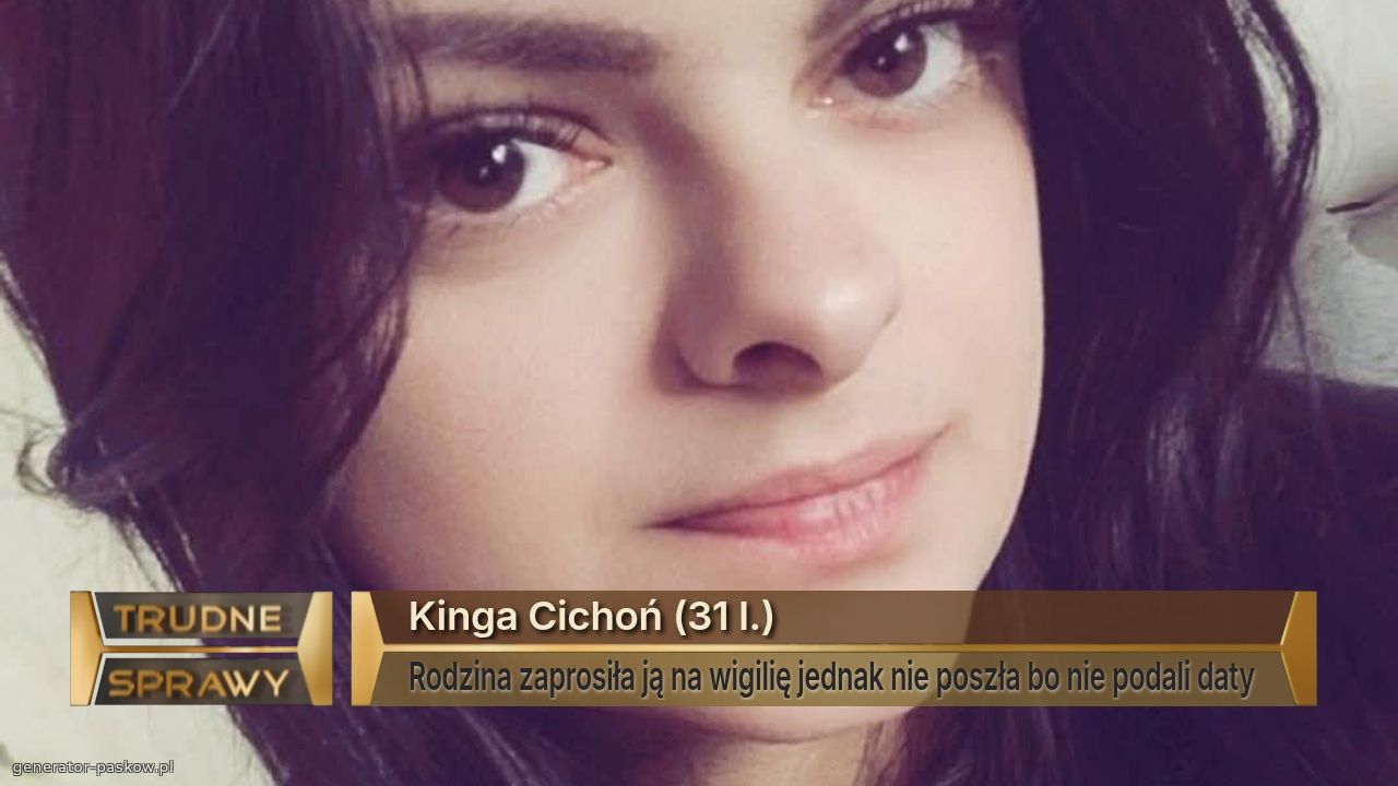 Kinga Cichoń (31 l.) 
Rodzina zaprosiła ją na wigilię jednak nie poszła bo nie podali daty 