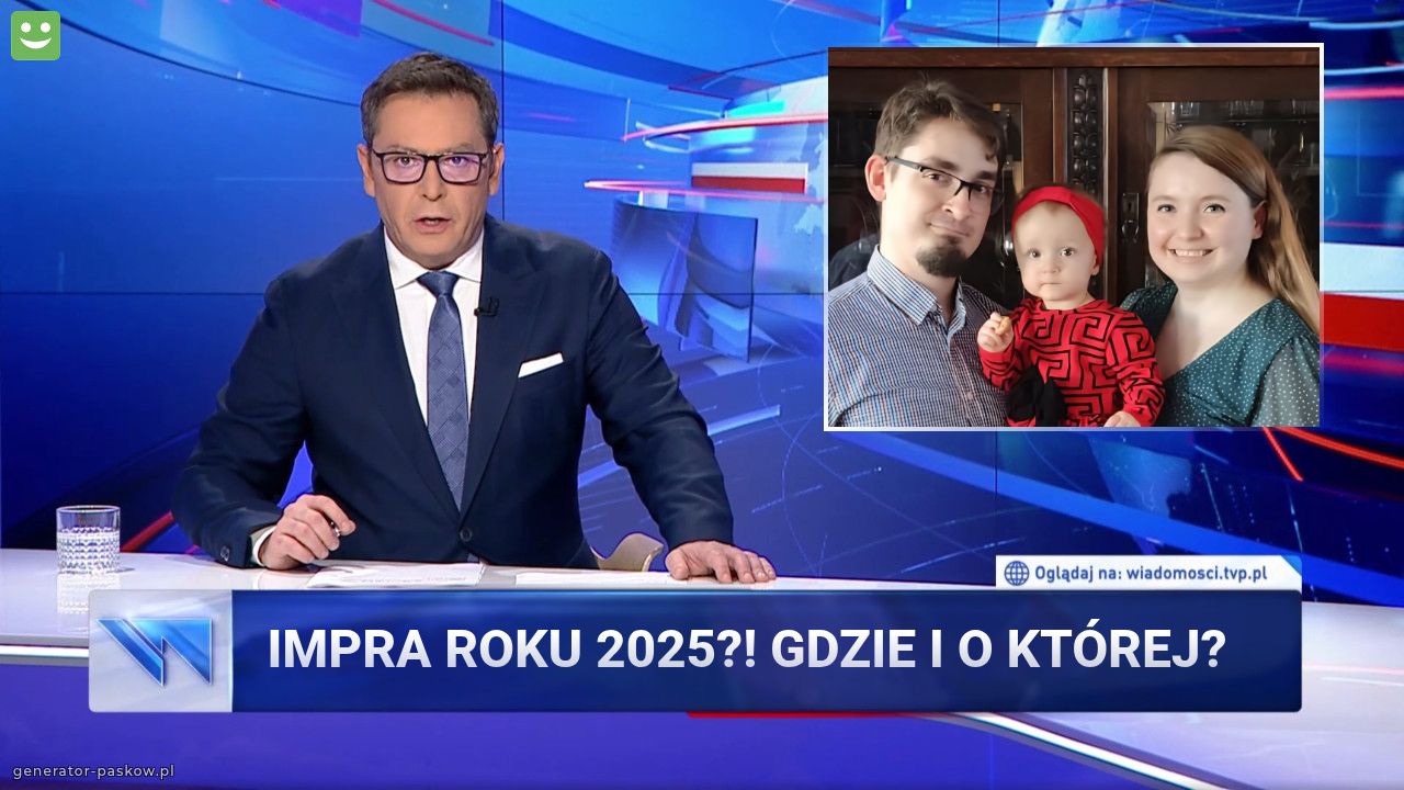 Impra roku 2025?! Gdzie i o której?