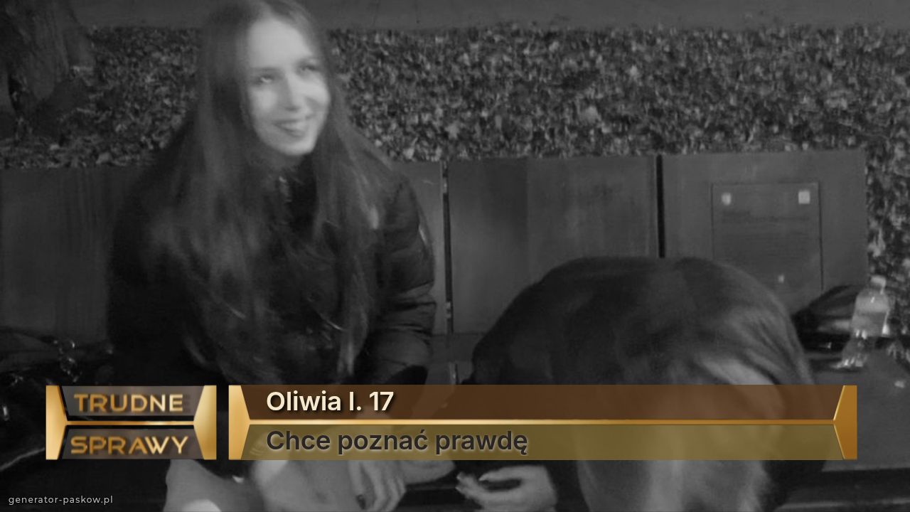 Oliwia l. 17
Chce poznać prawdę