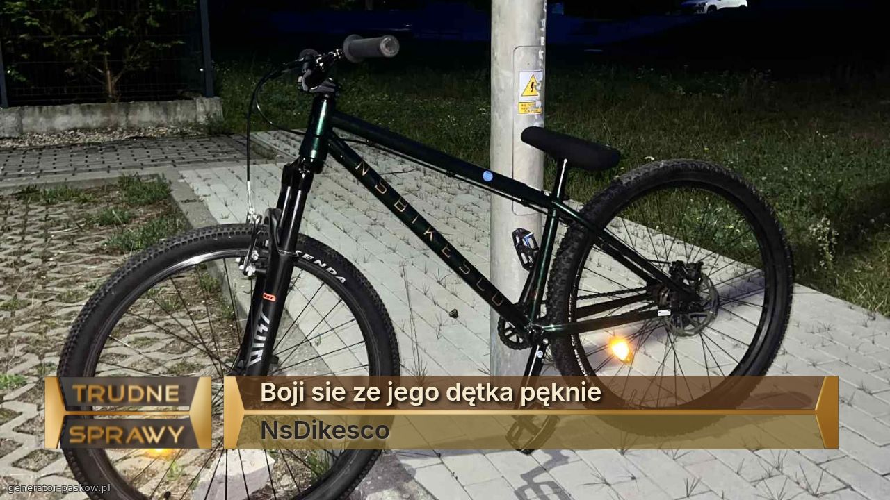Boji sie ze jego dętka pęknie
NsDikesco