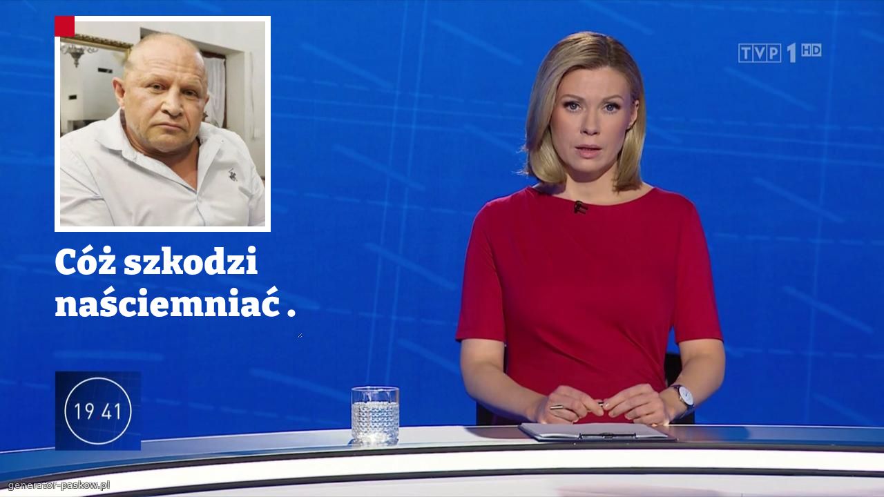 Cóż szkodzi naściemniać .