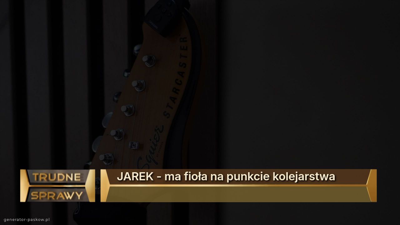 JAREK - ma fioła na punkcie kolejarstwa
