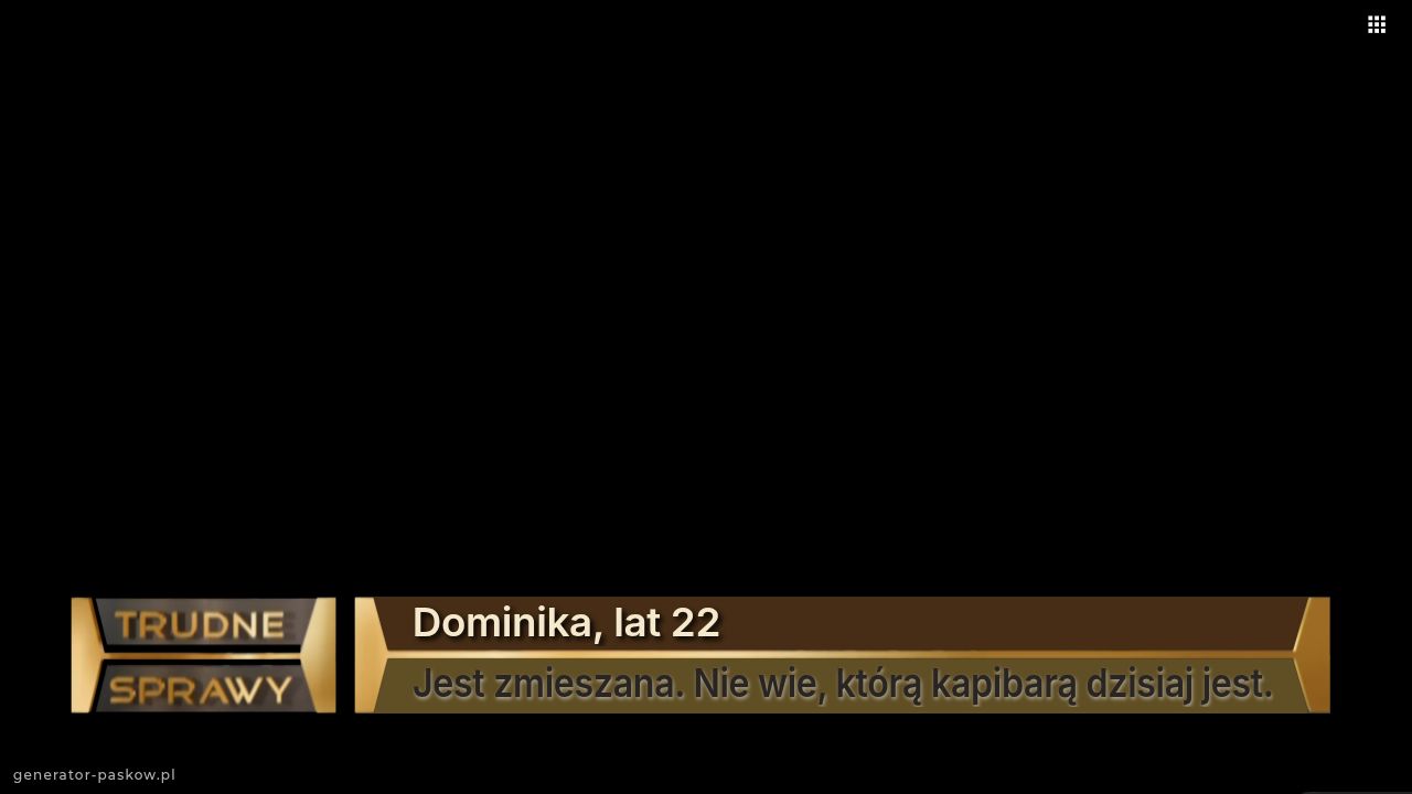 Dominika, lat 22
Jest zmieszana. Nie wie, którą kapibarą dzisiaj jest.
