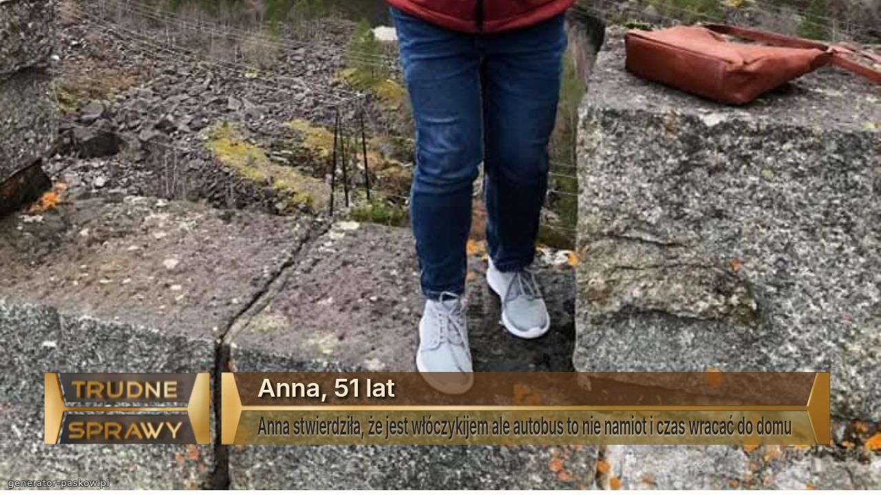 Anna, 51 lat
Anna stwierdziła, że jest włóczykijem ale autobus to nie namiot i czas wracać do domu 