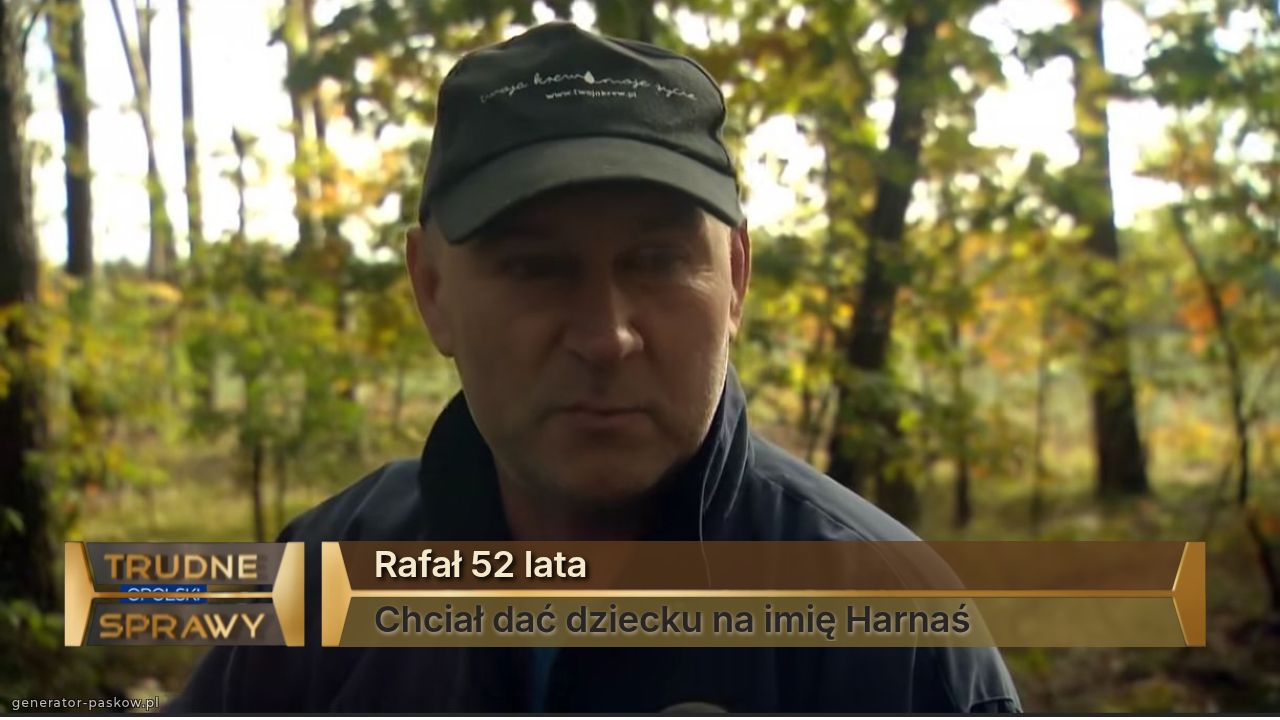 Rafał 52 lata 
Chciał dać dziecku na imię Harnaś 