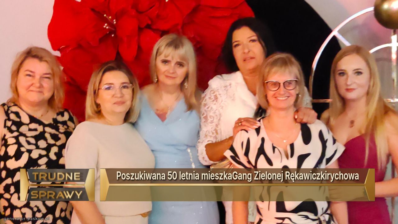 Poszukiwana 50 letnia mieszkaGang Zielonej Rękawiczkirychowa
