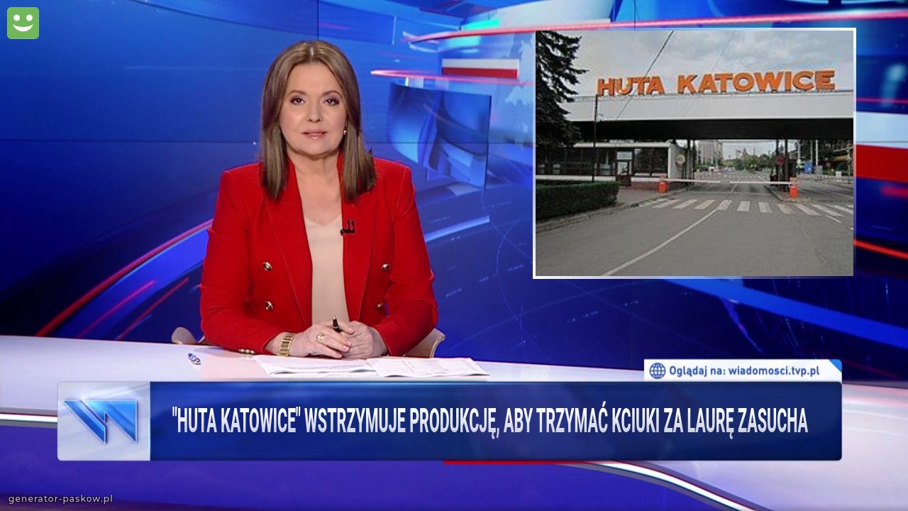 "Huta Katowice" wstrzymuje produkcję, aby trzymać kciuki za Laurę Zasucha