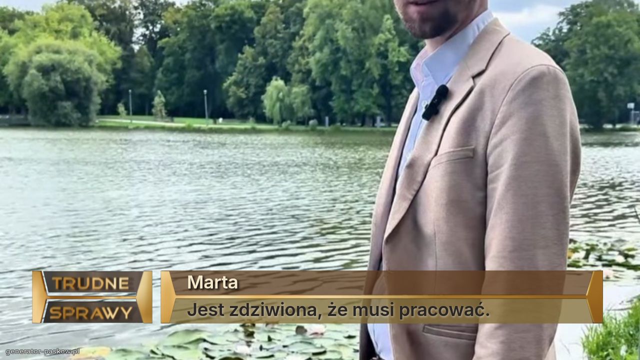 Marta
Jest zdziwiona, że musi pracować.