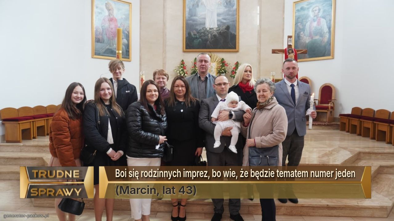 Boi się rodzinnych imprez, bo wie, że będzie tematem numer jeden
(Marcin, lat 43)