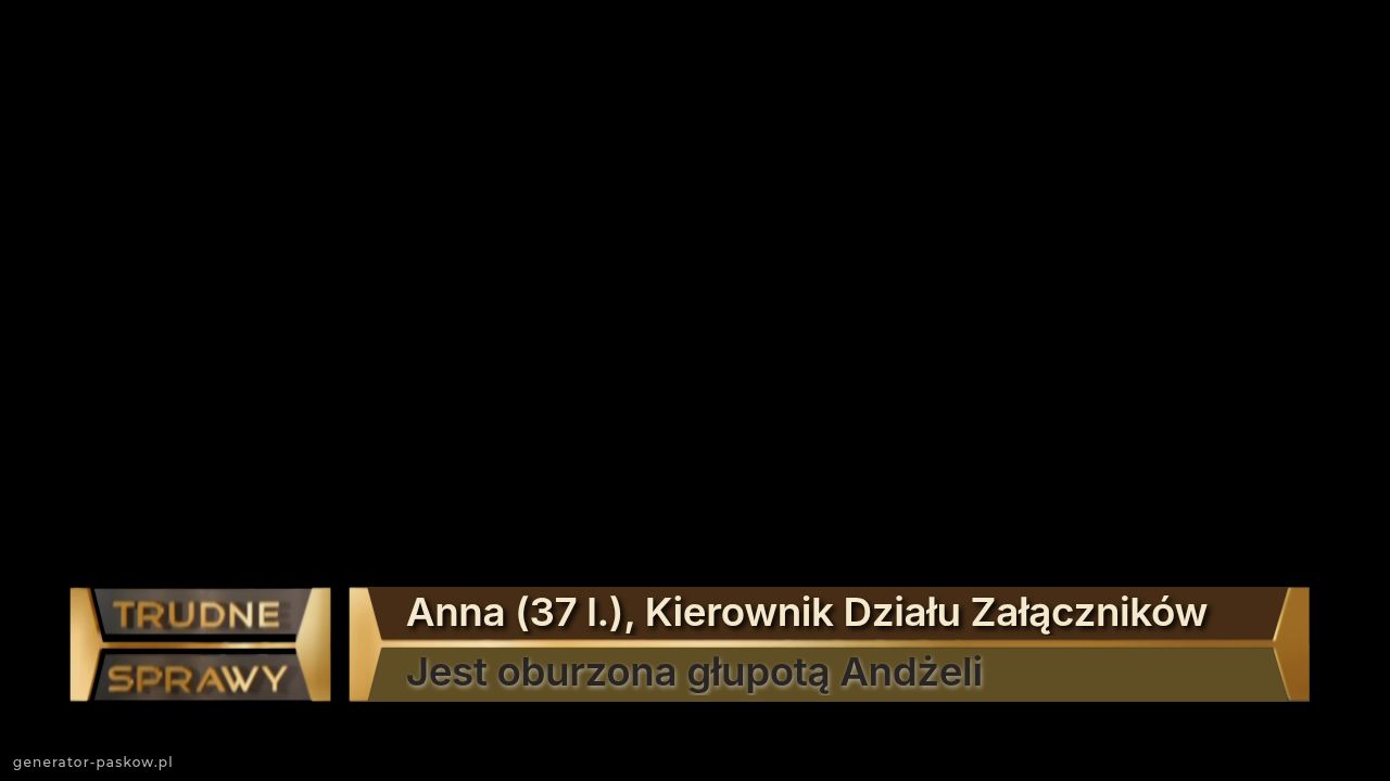 Anna (37 l.), Kierownik Działu Załączników
Jest oburzona głupotą Andżeli