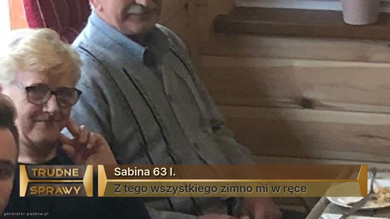 Sabina 63 l.
Z tego wszystkiego zimno mi w ręce 