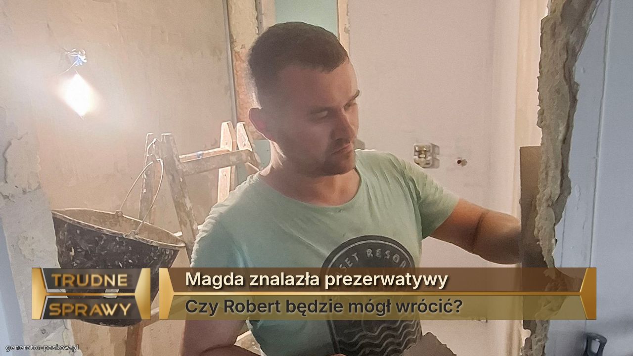 Magda znalazła prezerwatywy
Czy Robert będzie mógł wrócić? 