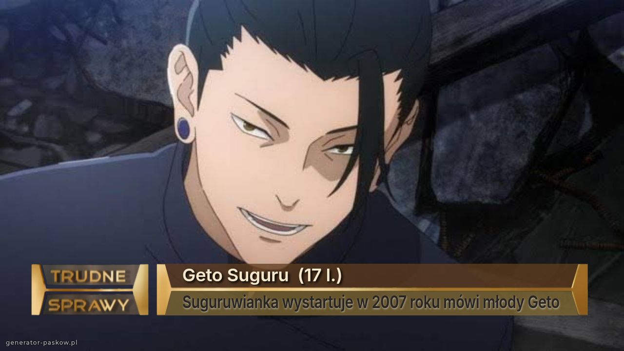 Geto Suguru  (17 l.)
Suguruwianka wystartuje w 2007 roku mówi młody Geto 