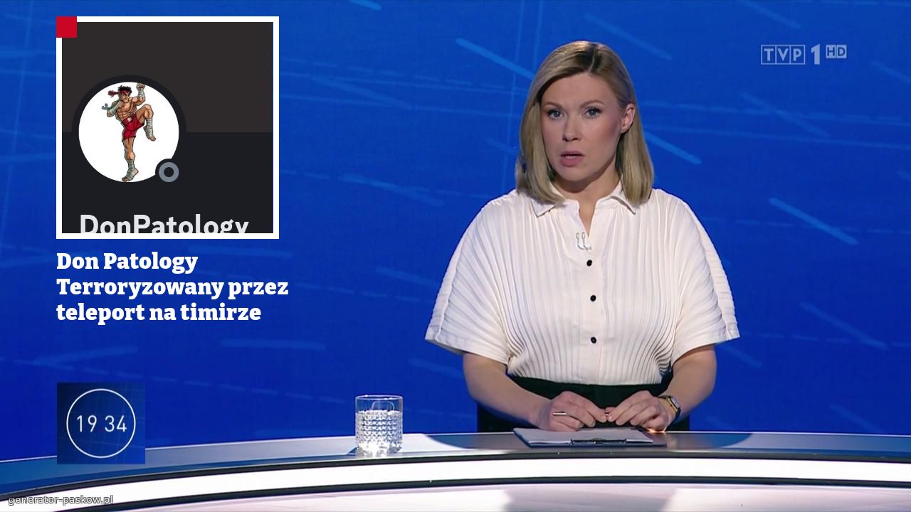 Don Patology 
Terroryzowany przez teleport na timirze